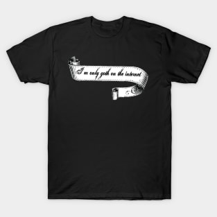 I'm Only Goth on the Internet T-Shirt